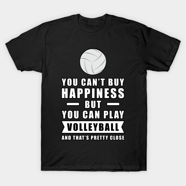 You can't buy Happiness but you can play Volleyball - and that's pretty close - Funny Quote T-Shirt by DesignWood-Sport